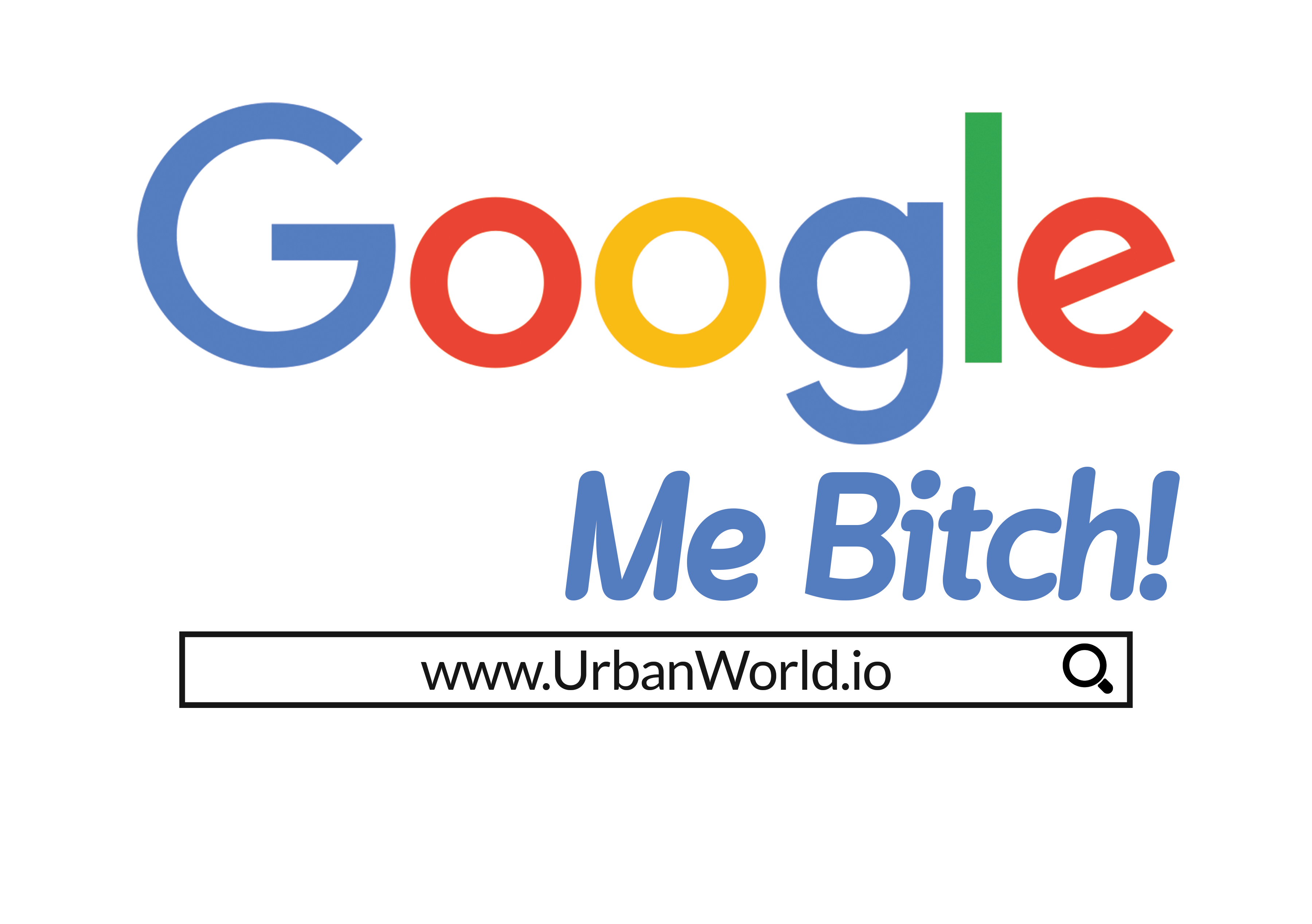Google Me Bitch!